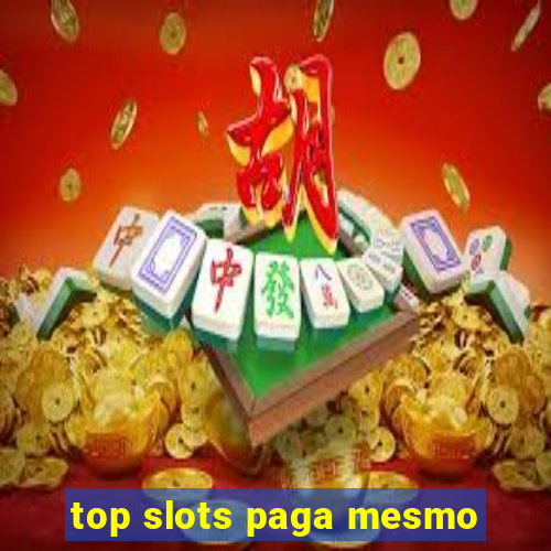 top slots paga mesmo