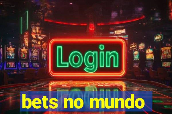 bets no mundo