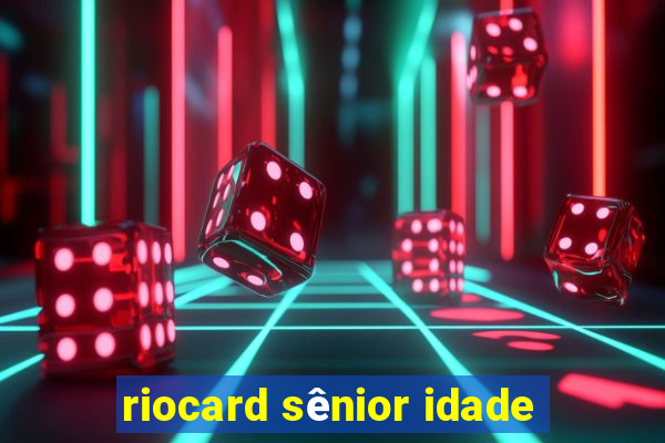 riocard sênior idade