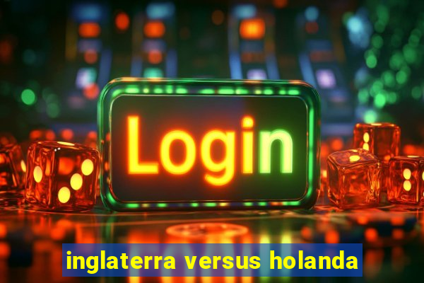 inglaterra versus holanda