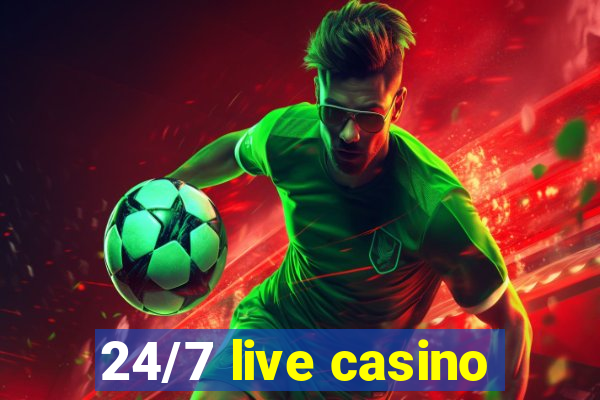 24/7 live casino