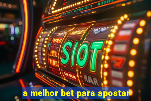 a melhor bet para apostar