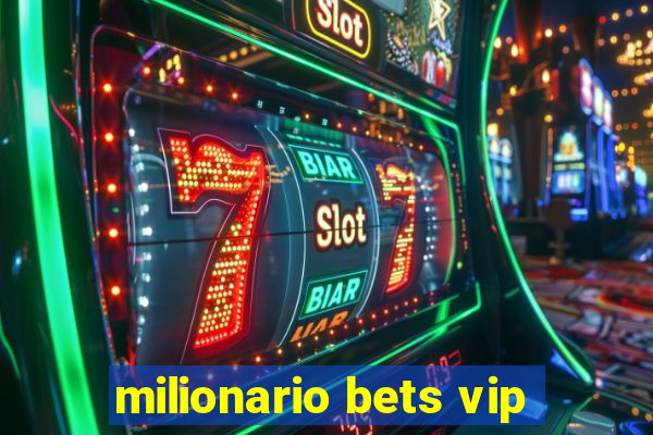 milionario bets vip