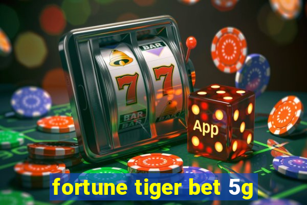 fortune tiger bet 5g