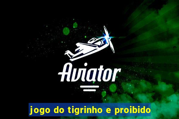 jogo do tigrinho e proibido