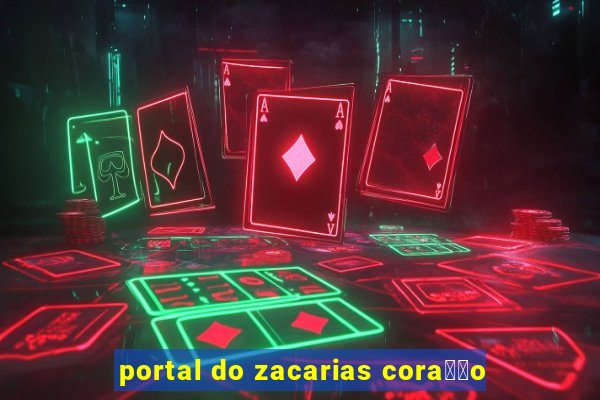 portal do zacarias cora莽茫o