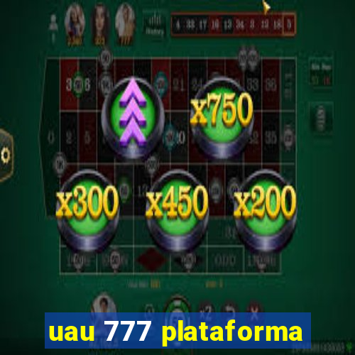 uau 777 plataforma