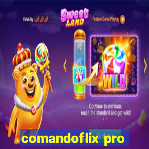 comandoflix pro