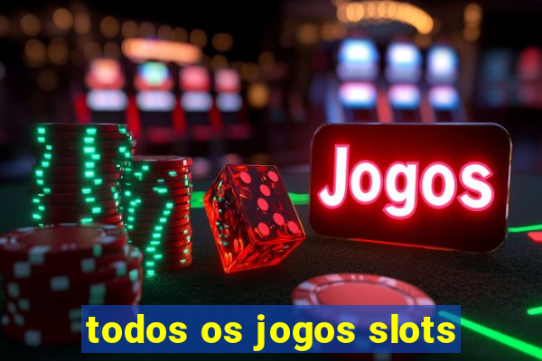 todos os jogos slots