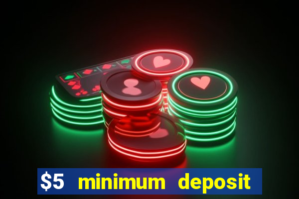 $5 minimum deposit casino 2019