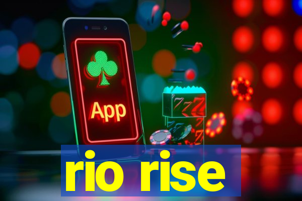 rio rise