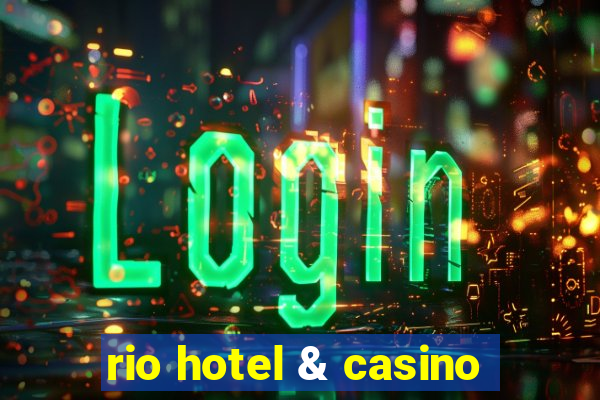 rio hotel & casino