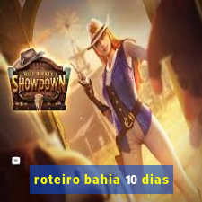 roteiro bahia 10 dias