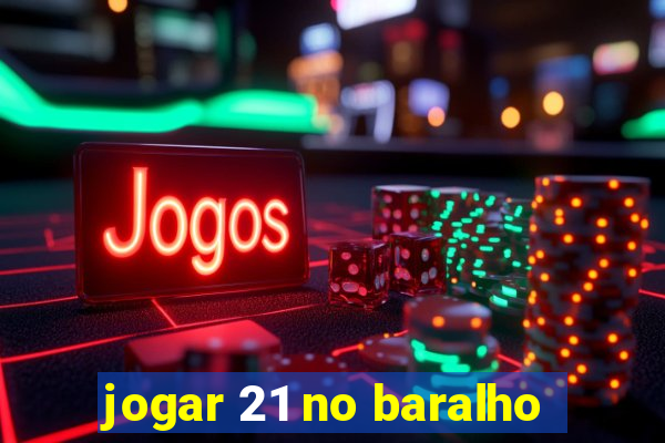 jogar 21 no baralho