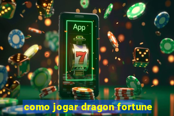 como jogar dragon fortune