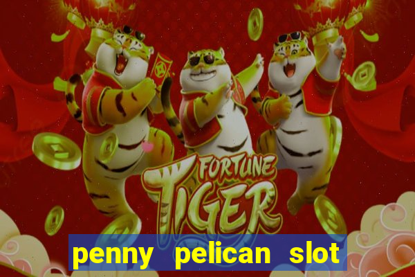 penny pelican slot free play