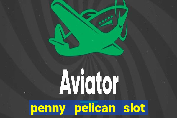 penny pelican slot free play