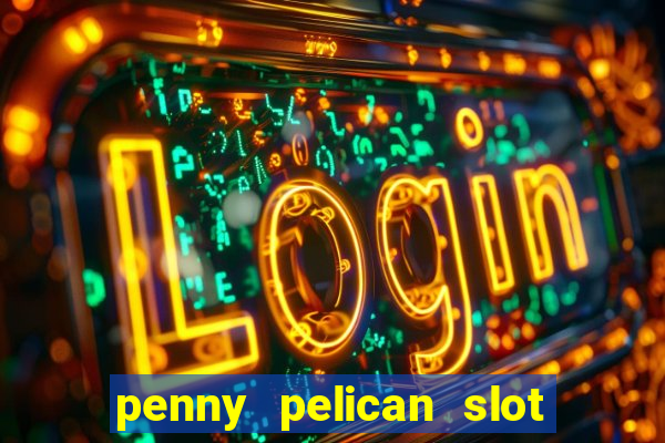 penny pelican slot free play