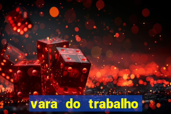 vara do trabalho de cruzeiro