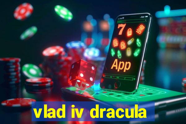 vlad iv dracula