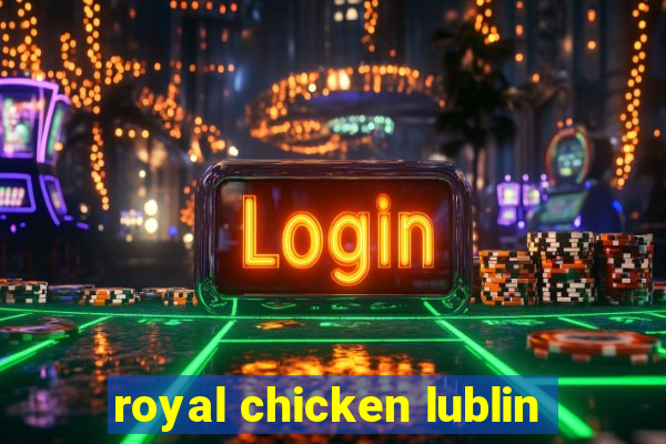 royal chicken lublin