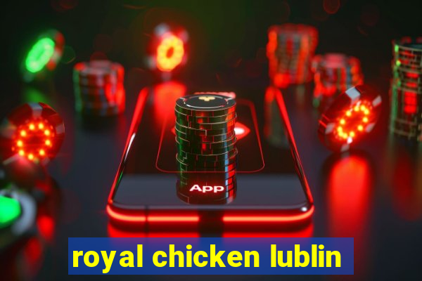 royal chicken lublin