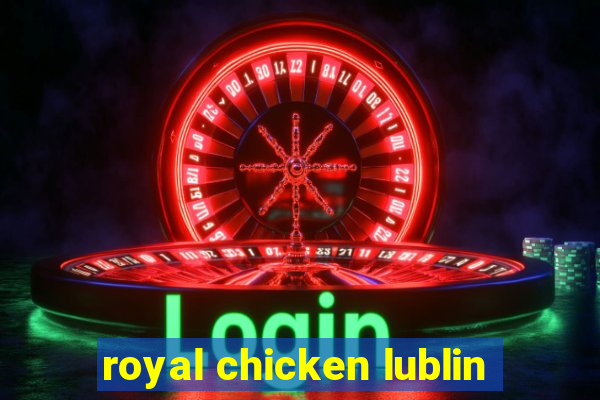 royal chicken lublin