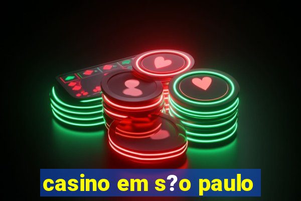 casino em s?o paulo