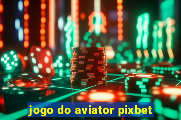 jogo do aviator pixbet