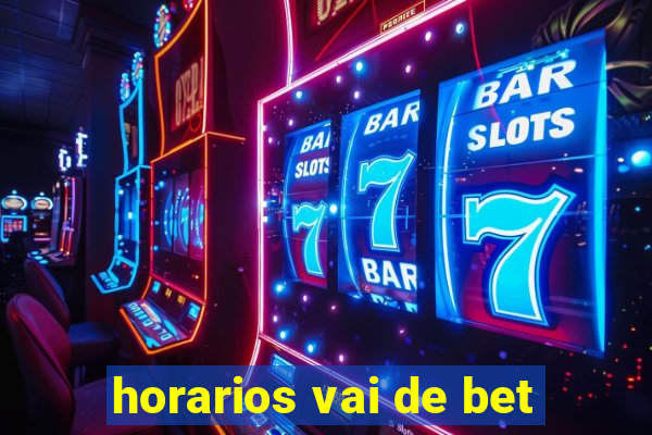 horarios vai de bet