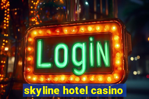 skyline hotel casino