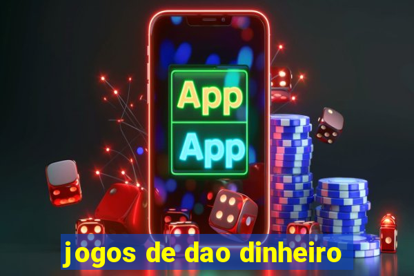 jogos de dao dinheiro