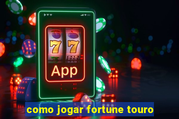 como jogar fortune touro