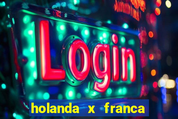 holanda x franca onde assistir