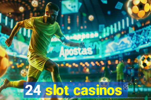 24 slot casinos