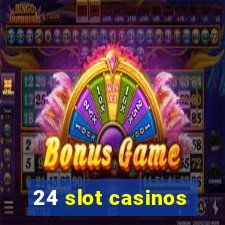 24 slot casinos