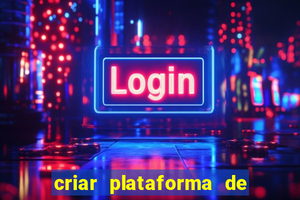 criar plataforma de jogos cassino