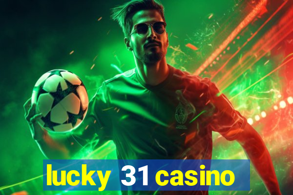 lucky 31 casino