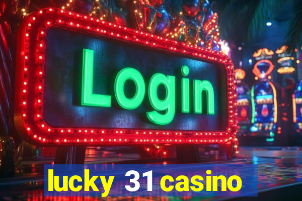 lucky 31 casino