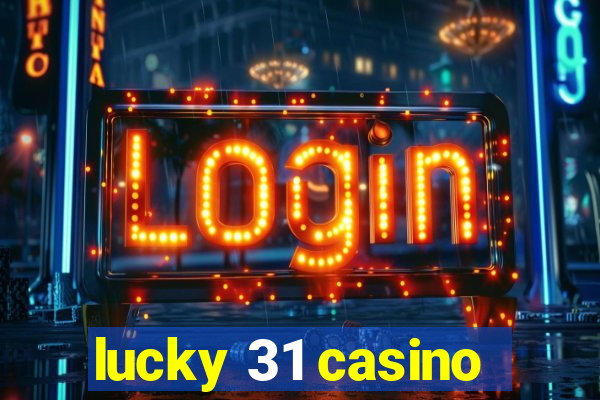 lucky 31 casino