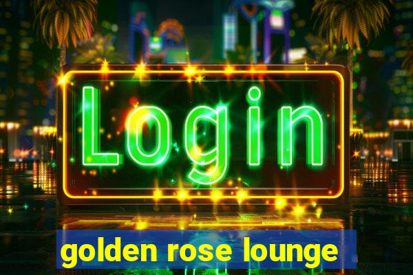 golden rose lounge