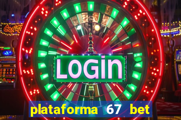 plataforma 67 bet é confiável