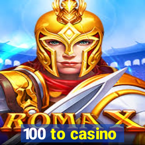 100 to casino