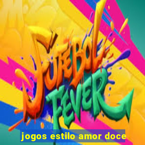 jogos estilo amor doce