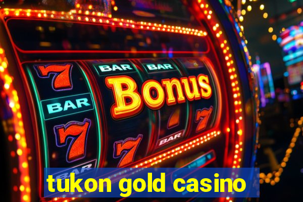 tukon gold casino