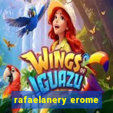 rafaelanery erome