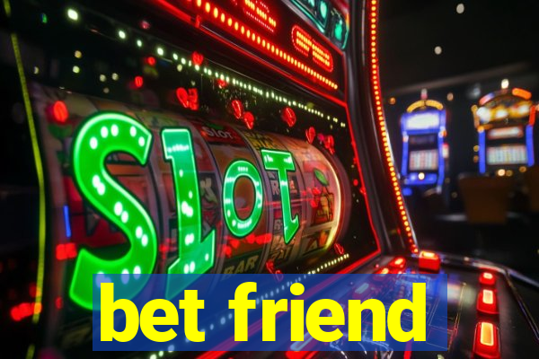 bet friend