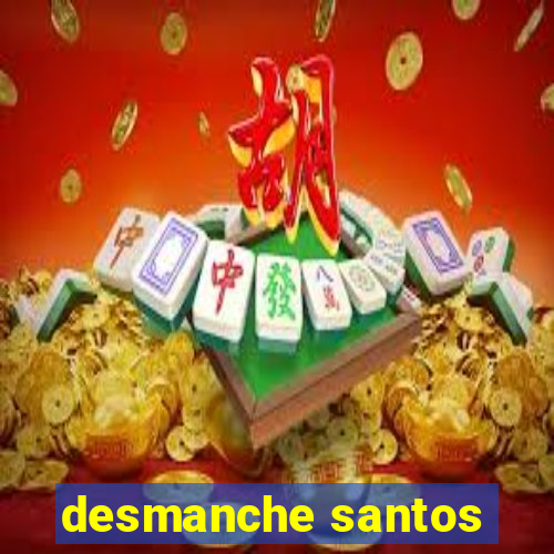 desmanche santos