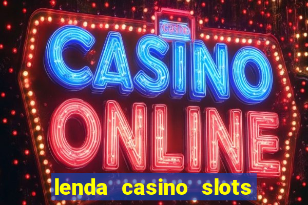 lenda casino slots paga mesmo