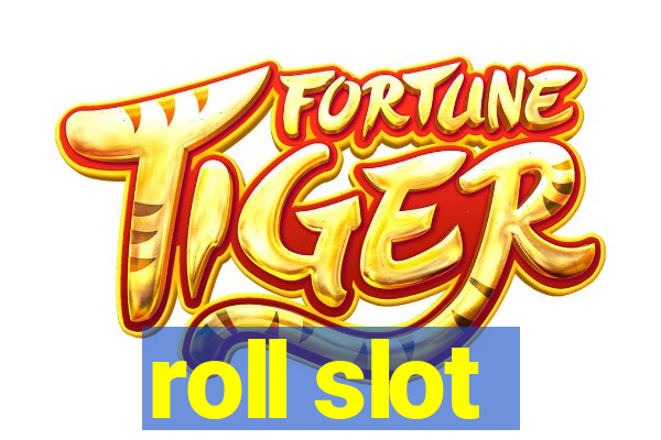 roll slot